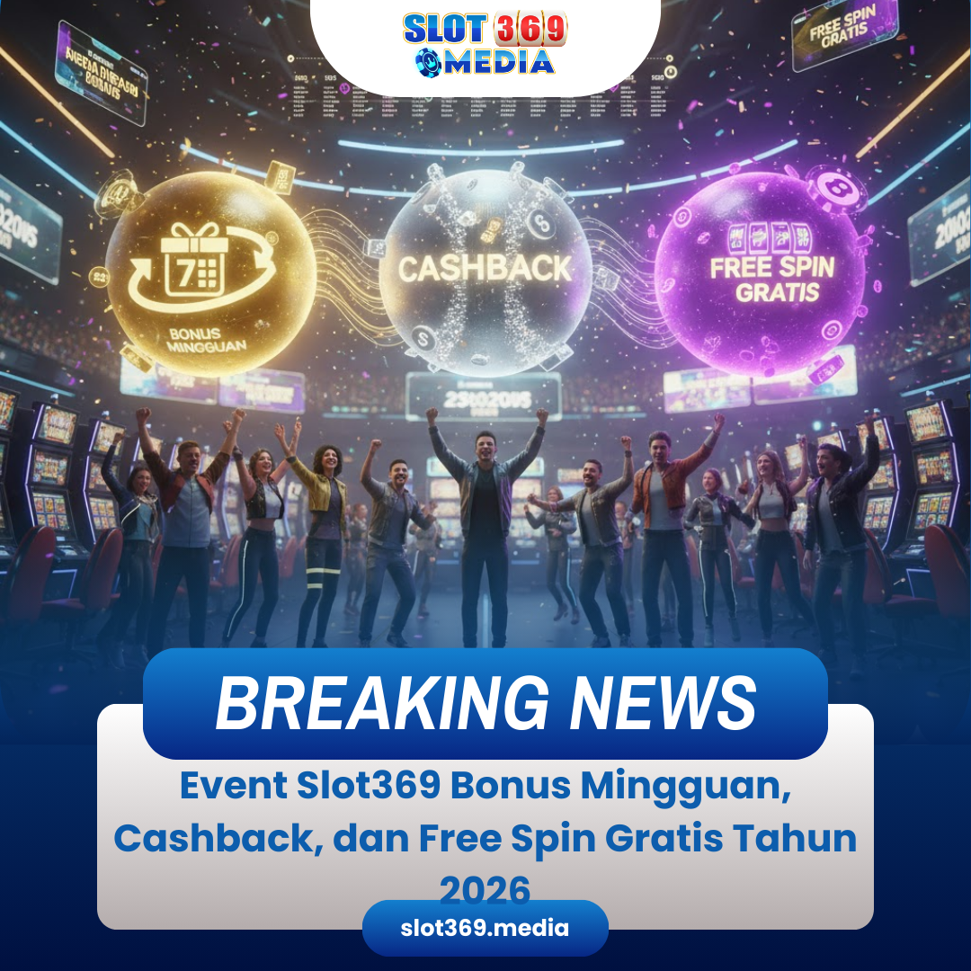 Event Slot369 Bonus Mingguan, Cashback, dan Free Spin Gratis Tahun 2026