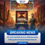 PG Soft Slot369 Game Wild Bandito Paling Worth Buat Modal Receh