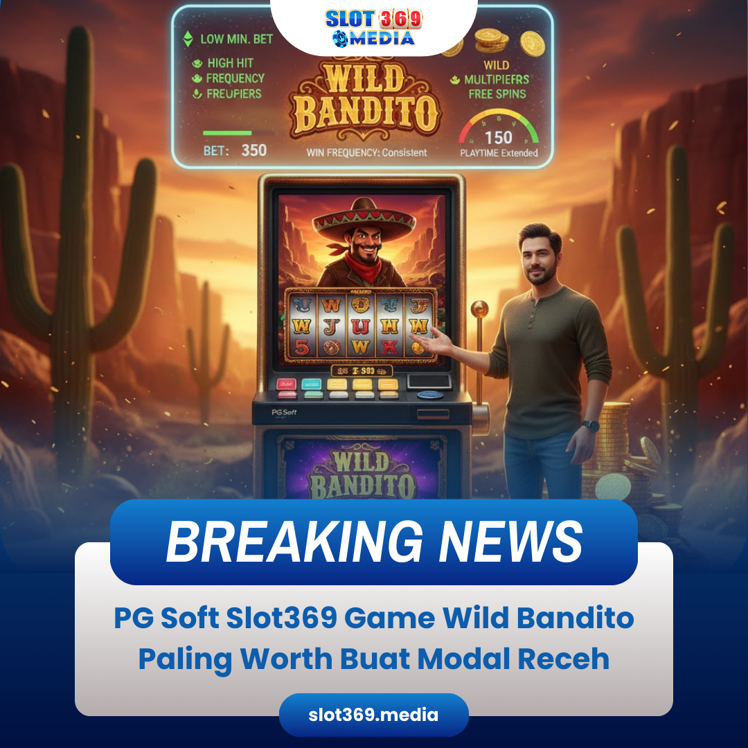PG Soft Slot369 Game Wild Bandito Paling Worth Buat Modal Receh