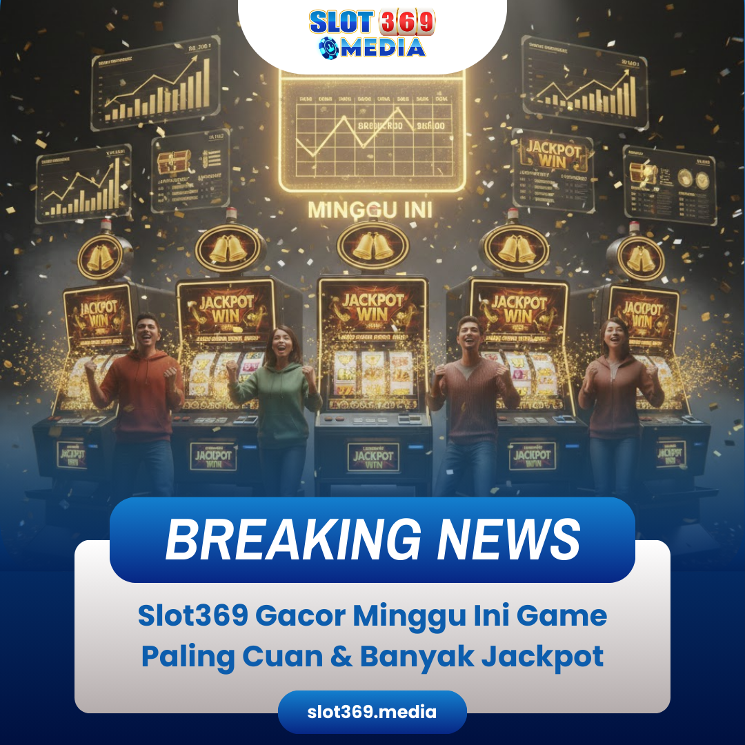Slot369 Gacor Minggu Ini Game Paling Cuan & Banyak Jackpot